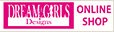 商品購入はこちら DREAM GIRLS Designs ONLINE SHOP